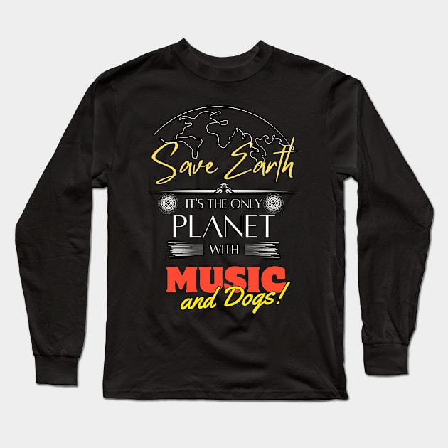 Save Earth, It's the Only Planet with Music and Dogs Shirt for Musicians Long Sleeve T-Shirt by Kibria1991